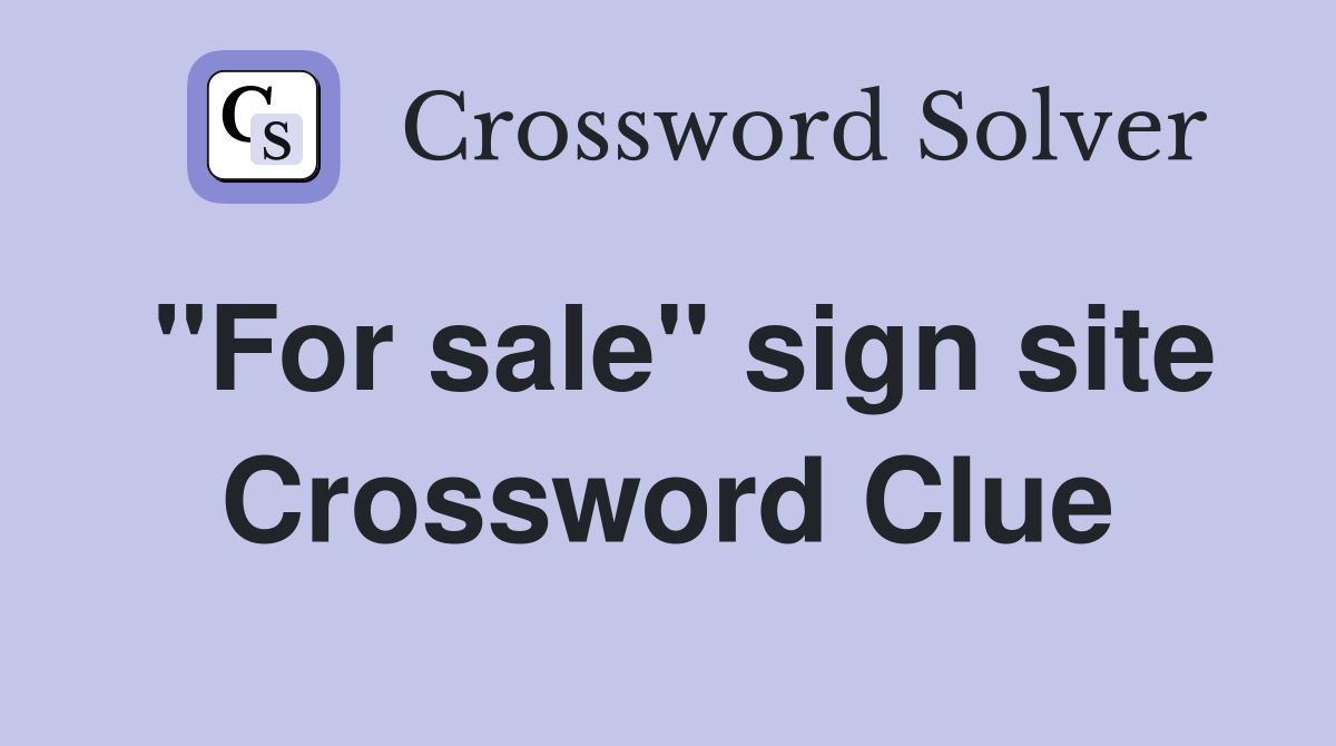 "For sale" sign site Crossword Clue