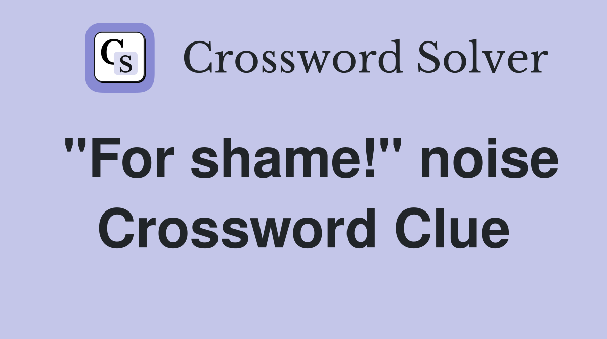"For shame!" noise Crossword Clue