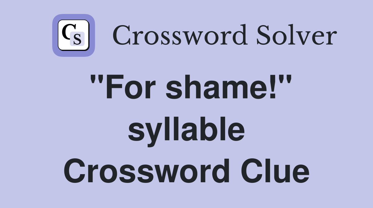 "For shame!" syllable Crossword Clue