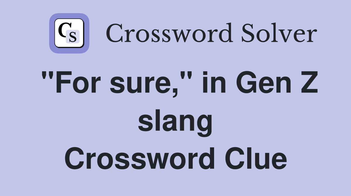 "For sure," in Gen Z slang Crossword Clue