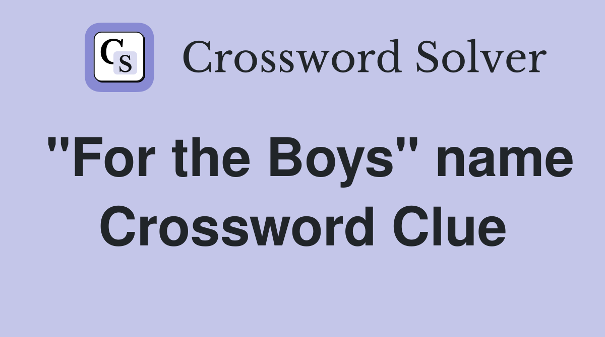 "For the Boys" name Crossword Clue