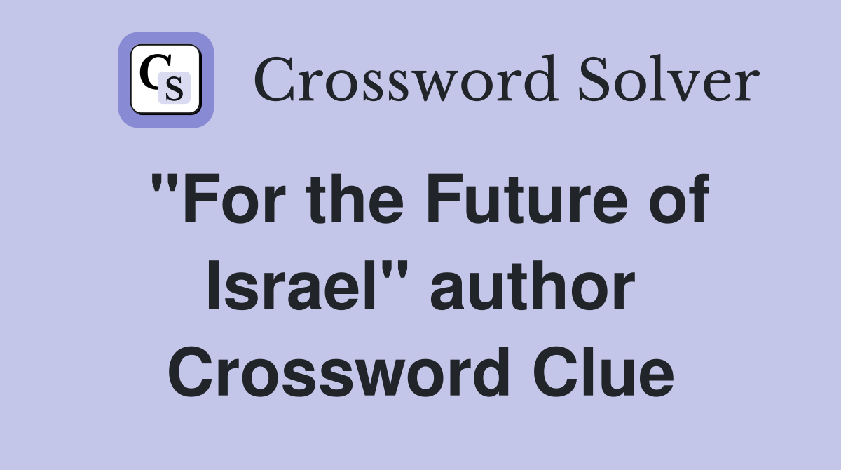 "For the Future of Israel" author Crossword Clue