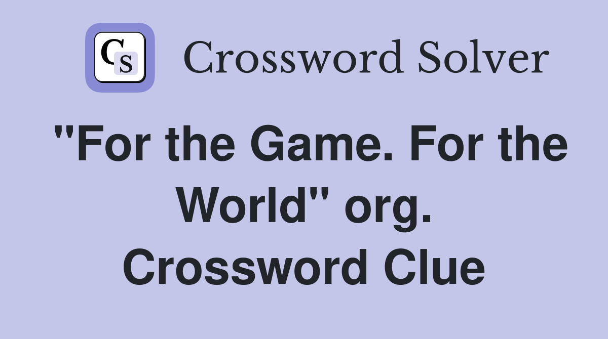 "For the Game. For the World" org. Crossword Clue