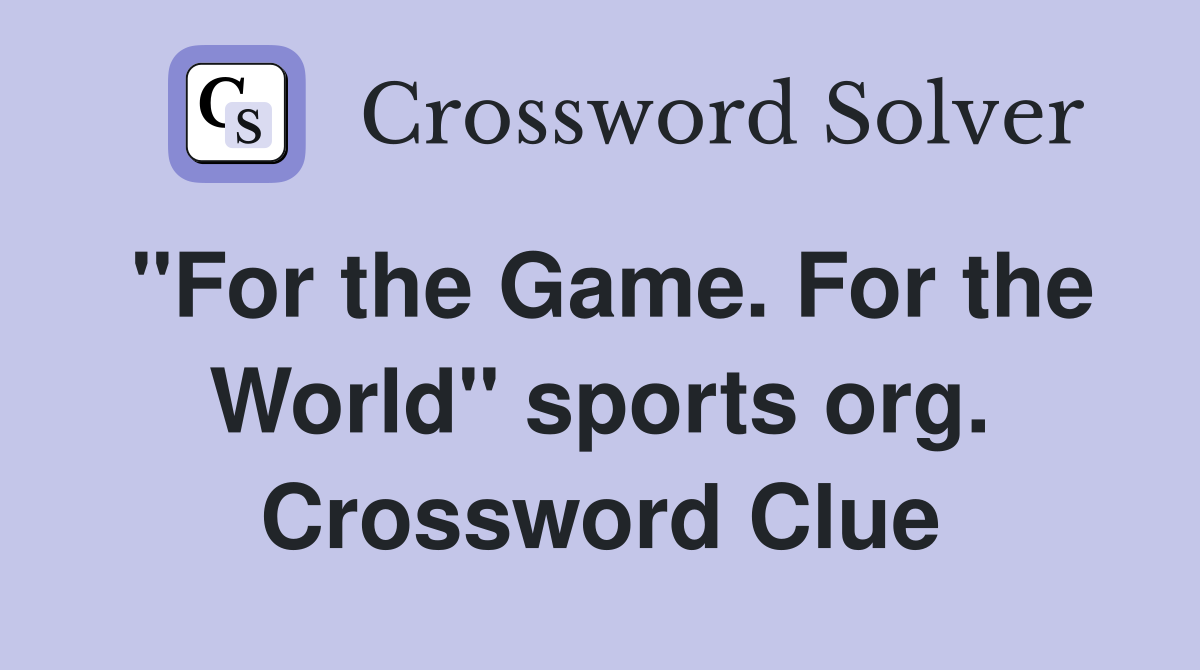 "For the Game. For the World" sports org. Crossword Clue