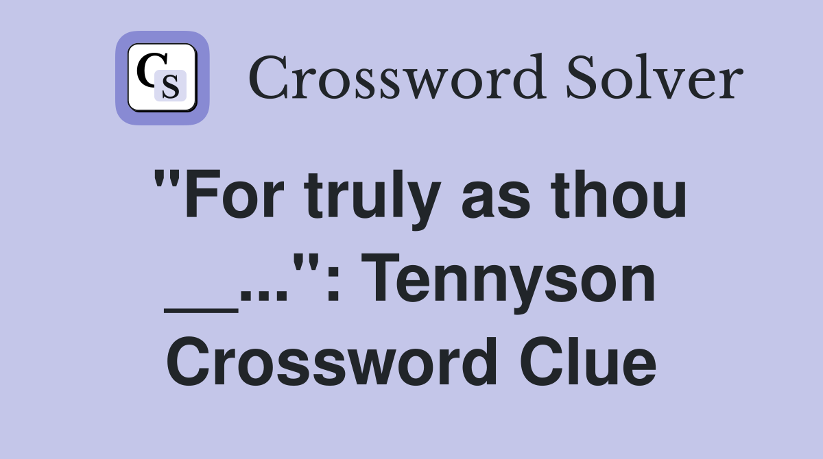"For truly as thou __...": Tennyson Crossword Clue