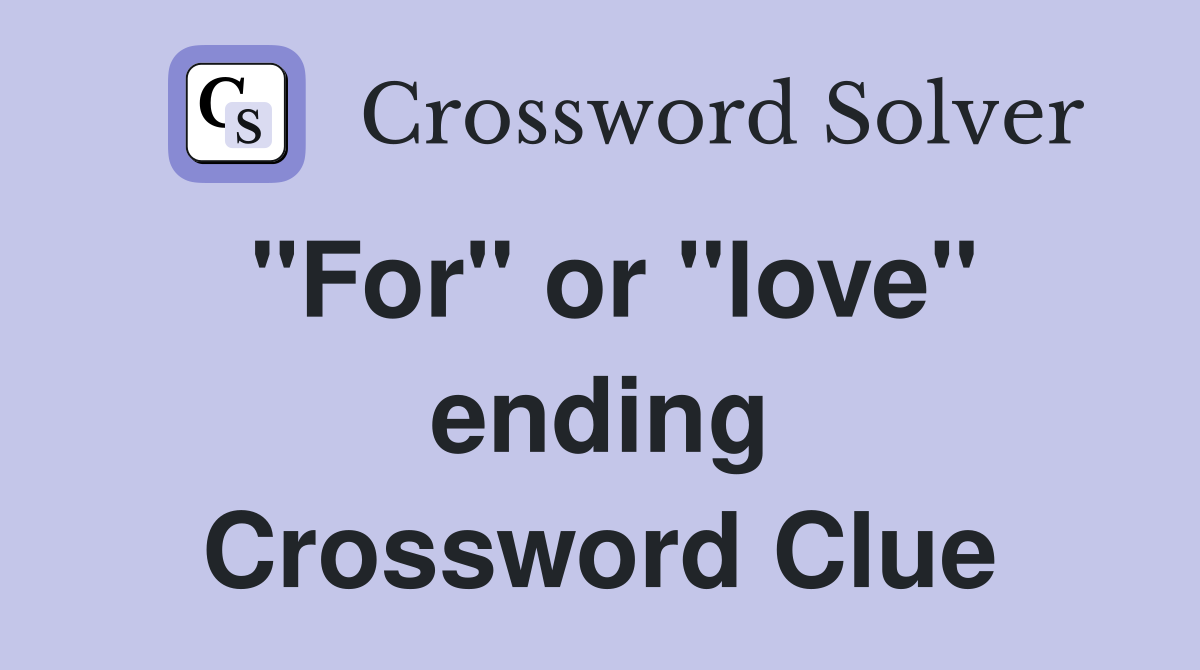 "For" or "love" ending Crossword Clue