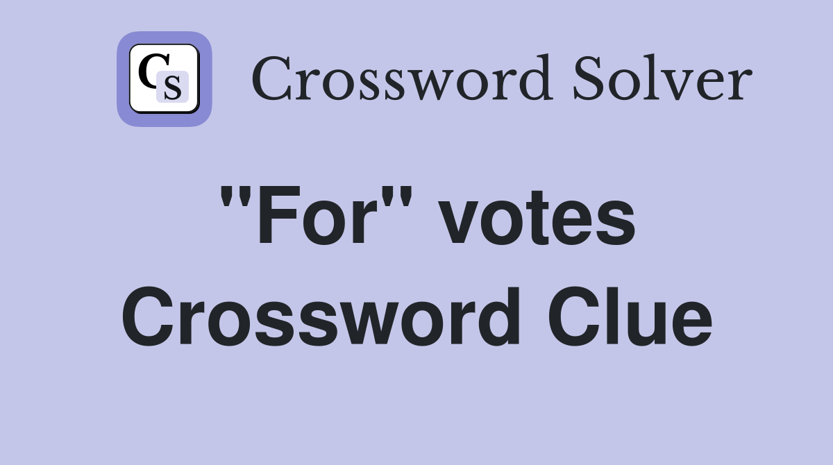 "For" votes Crossword Clue