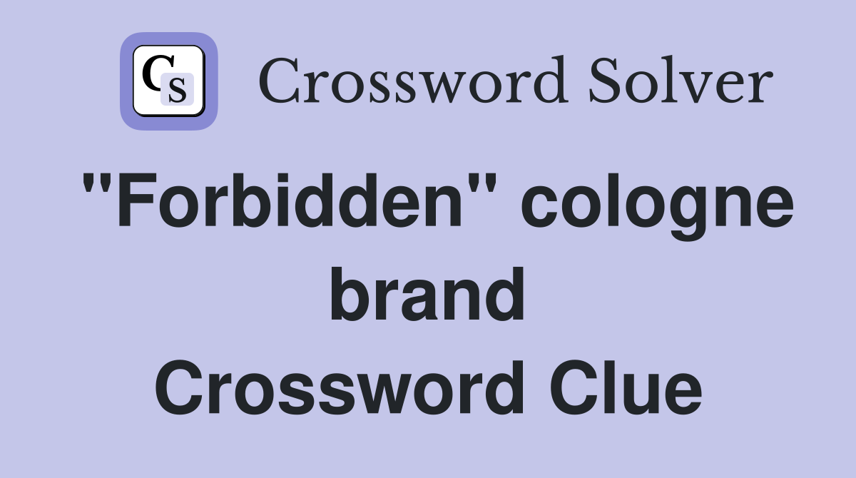 "Forbidden" cologne brand Crossword Clue