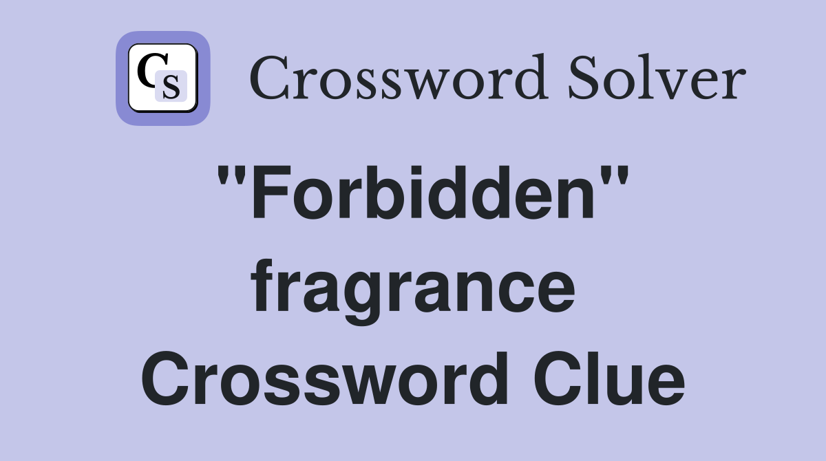 "Forbidden" fragrance Crossword Clue