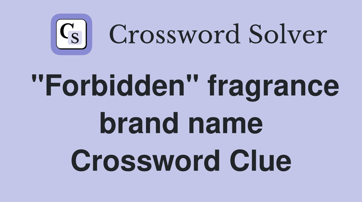 "Forbidden" fragrance brand name Crossword Clue