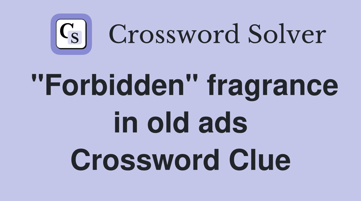"Forbidden" fragrance in old ads Crossword Clue