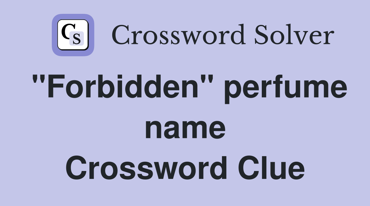 "Forbidden" perfume name Crossword Clue