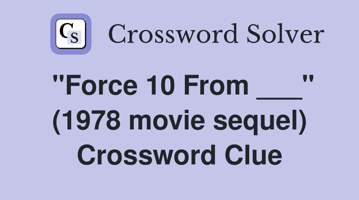 "Force 10 From ___" (1978 movie sequel) Crossword Clue