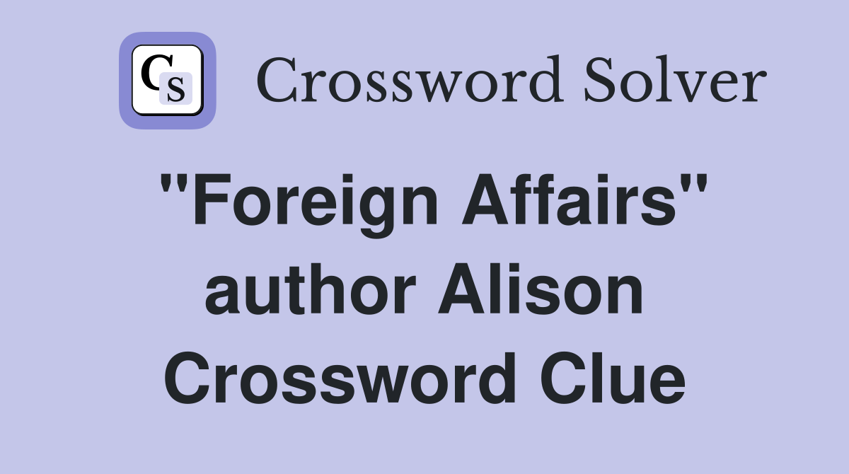 "Foreign Affairs" author Alison Crossword Clue