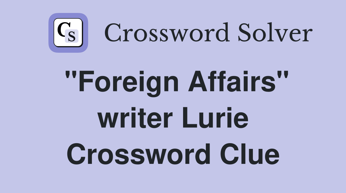 "Foreign Affairs" writer Lurie Crossword Clue