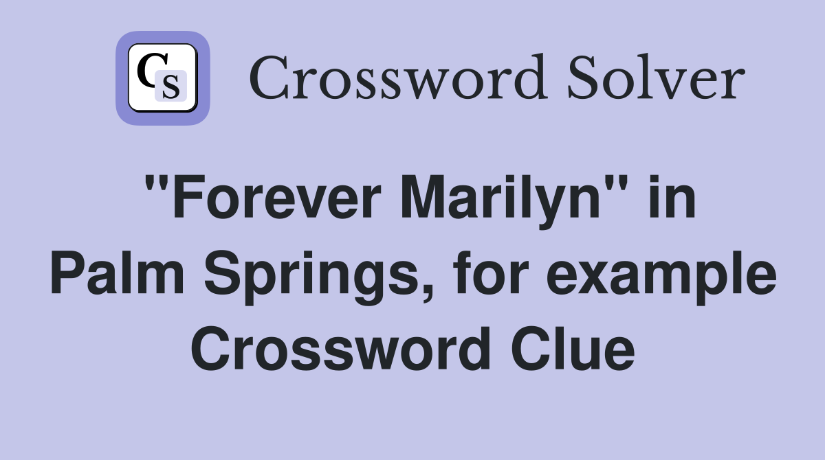 "Forever Marilyn" in Palm Springs, for example Crossword Clue