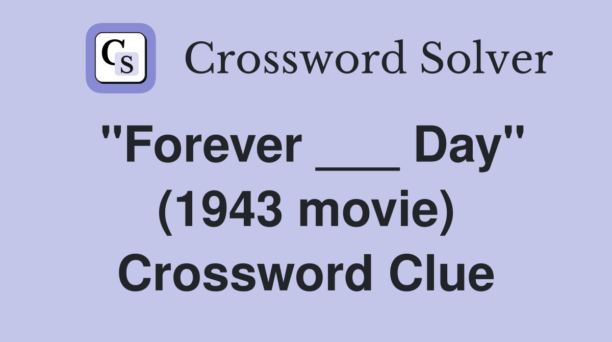 "Forever ___ Day" (1943 movie) Crossword Clue