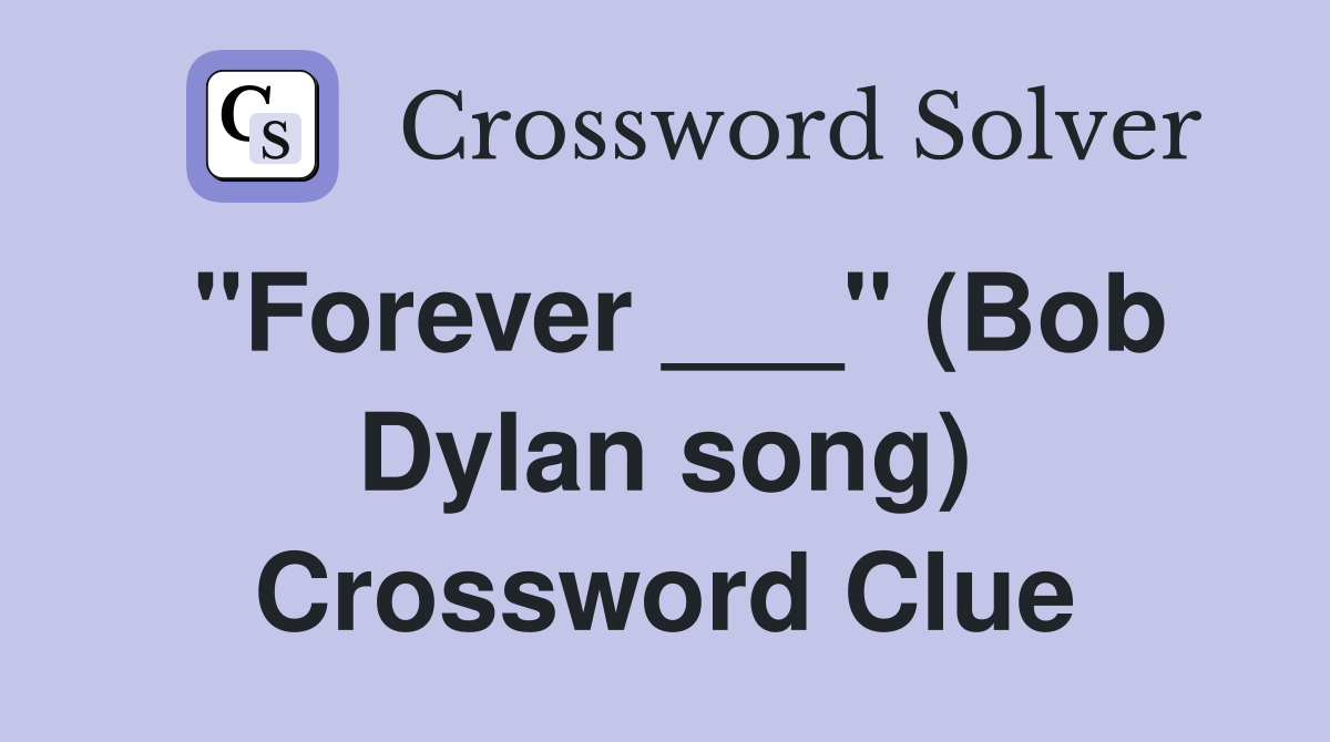 "Forever ___" (Bob Dylan song) Crossword Clue
