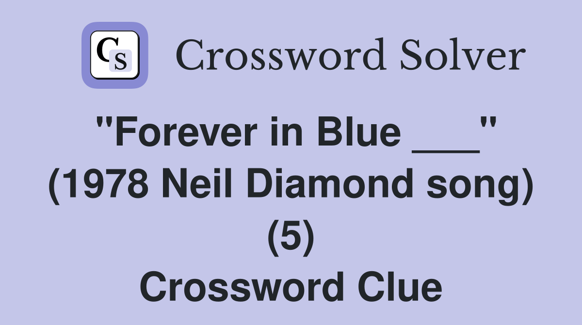 "Forever in Blue ___" (1978 Neil Diamond song) (5) Crossword Clue