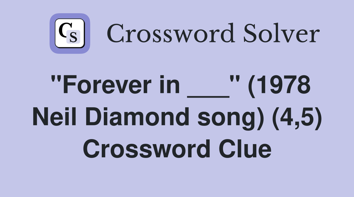 "Forever in ___" (1978 Neil Diamond song) (4,5) Crossword Clue