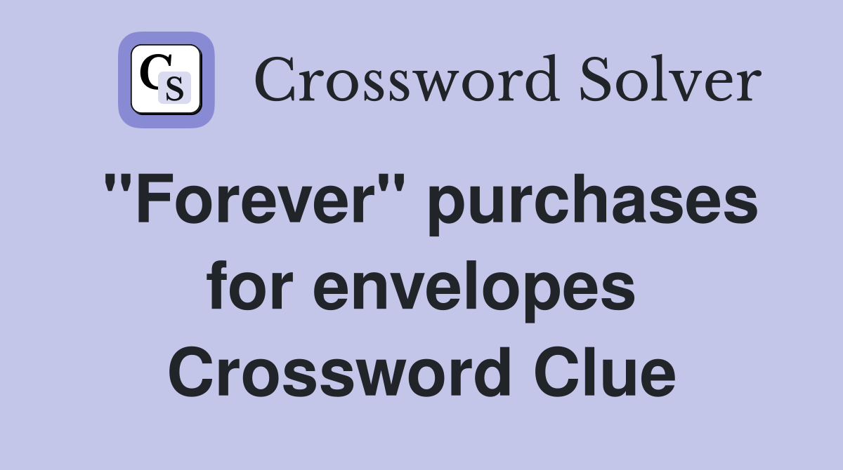 "Forever" purchases for envelopes Crossword Clue