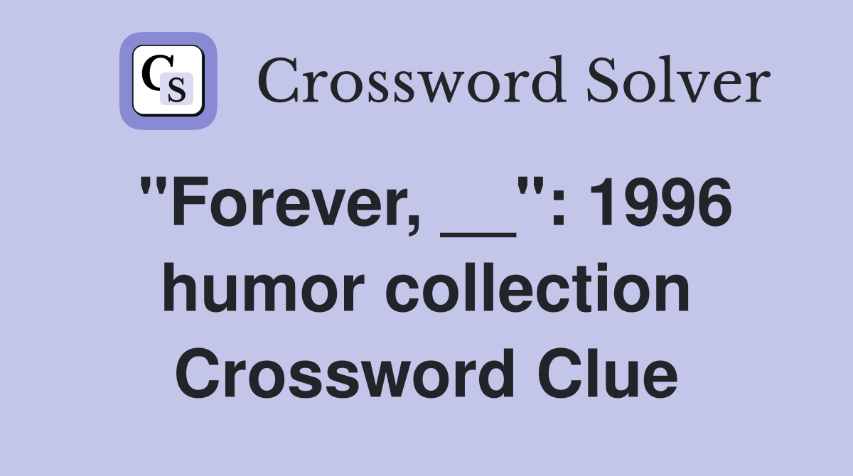 "Forever, __": 1996 humor collection Crossword Clue