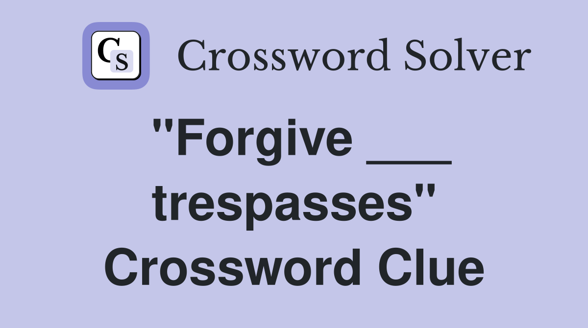 "Forgive ___ trespasses" Crossword Clue