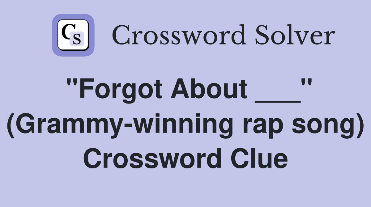 "Forgot About ___" (Grammy-winning rap song) Crossword Clue