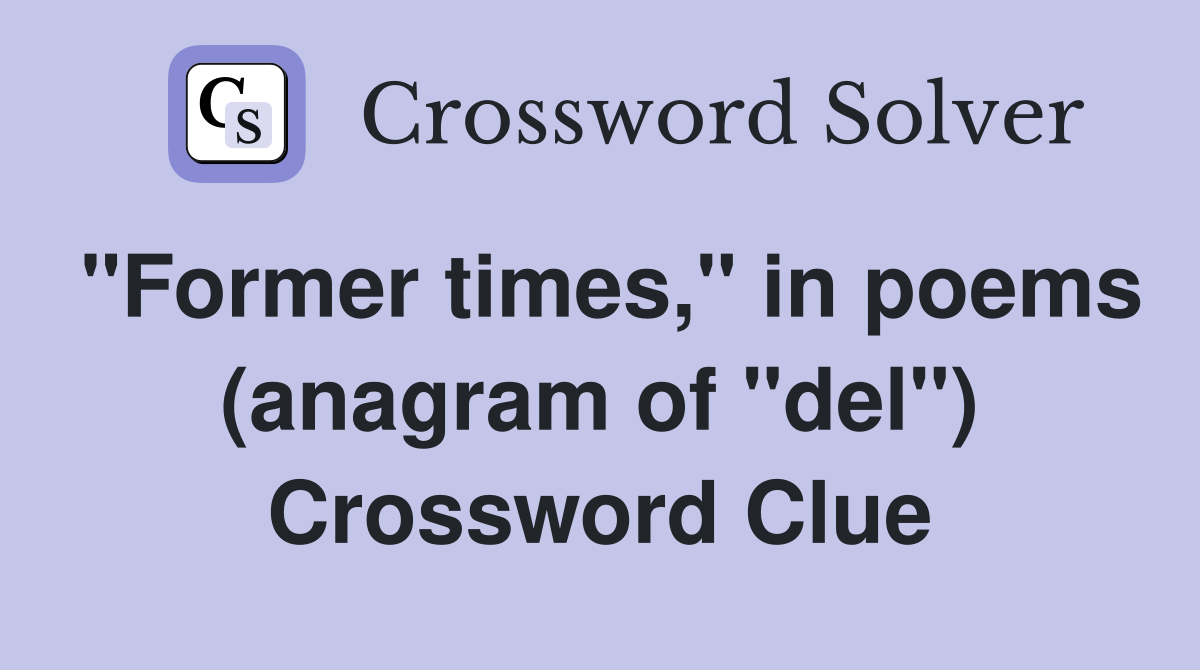 "Former times," in poems (anagram of "del") Crossword Clue