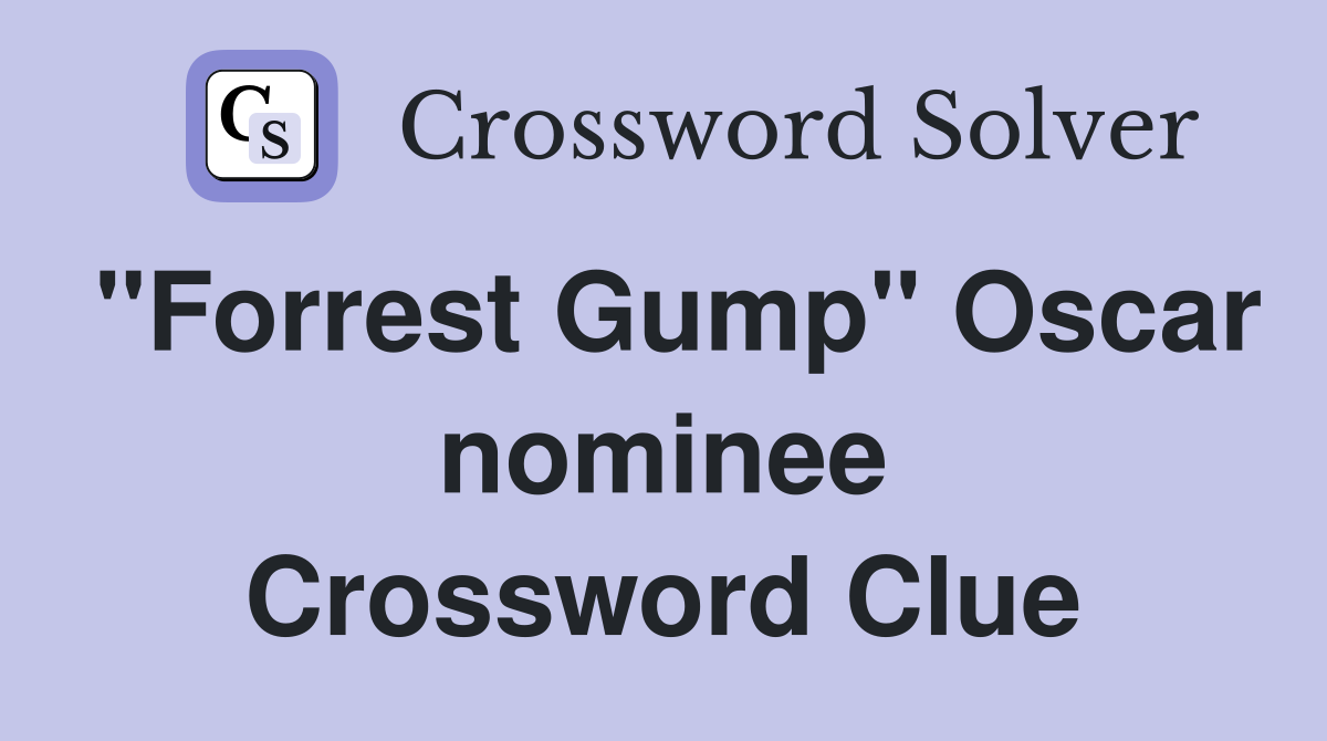 "Forrest Gump" Oscar nominee Crossword Clue