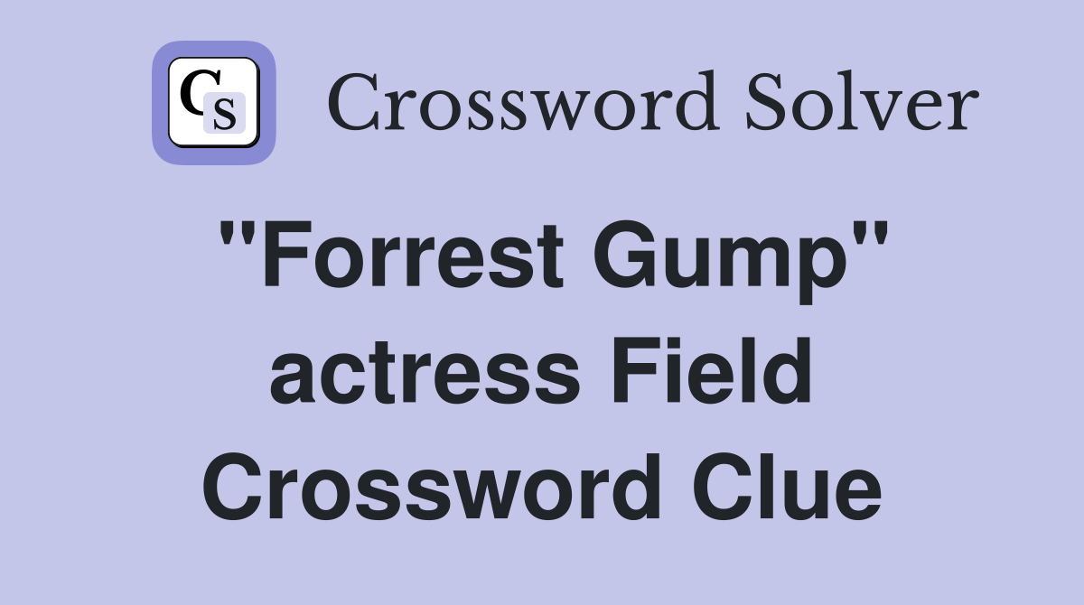 "Forrest Gump" actress Field Crossword Clue