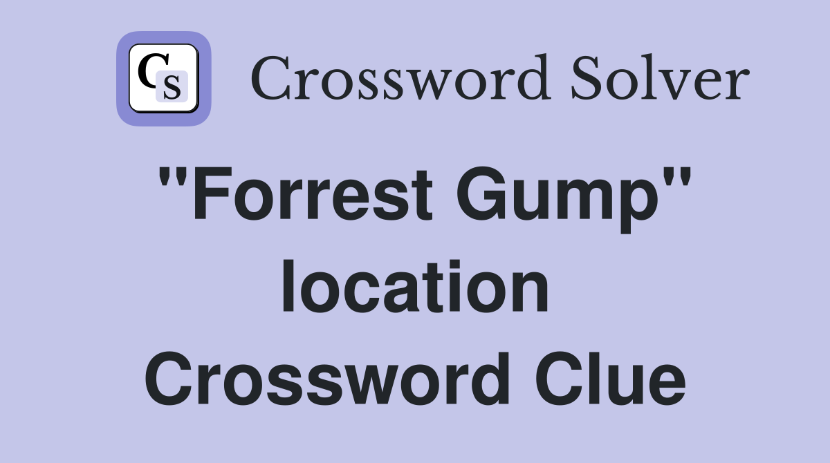 "Forrest Gump" location Crossword Clue