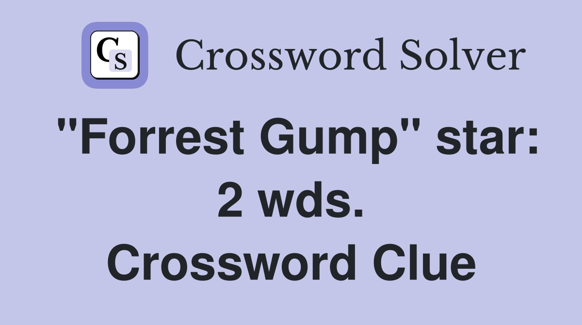"Forrest Gump" star: 2 wds. Crossword Clue
