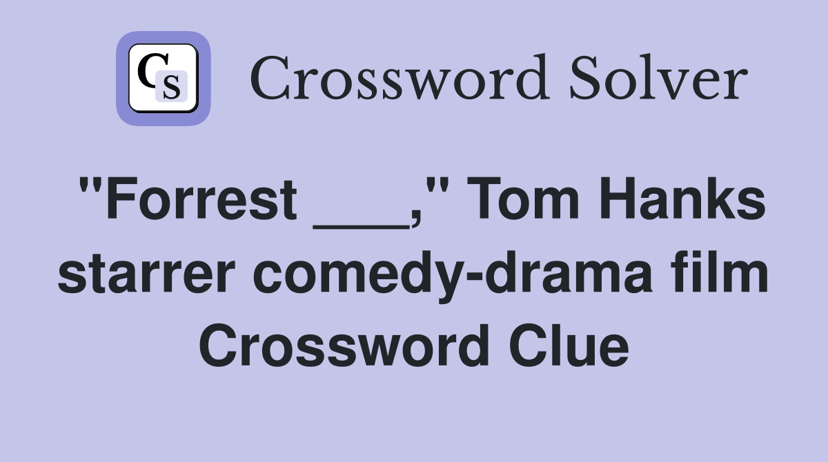 "Forrest ___," Tom Hanks starrer comedy-drama film Crossword Clue