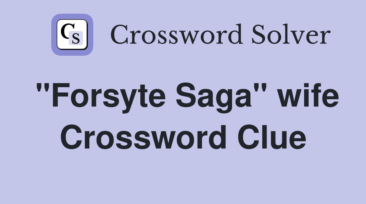 "Forsyte Saga" wife Crossword Clue