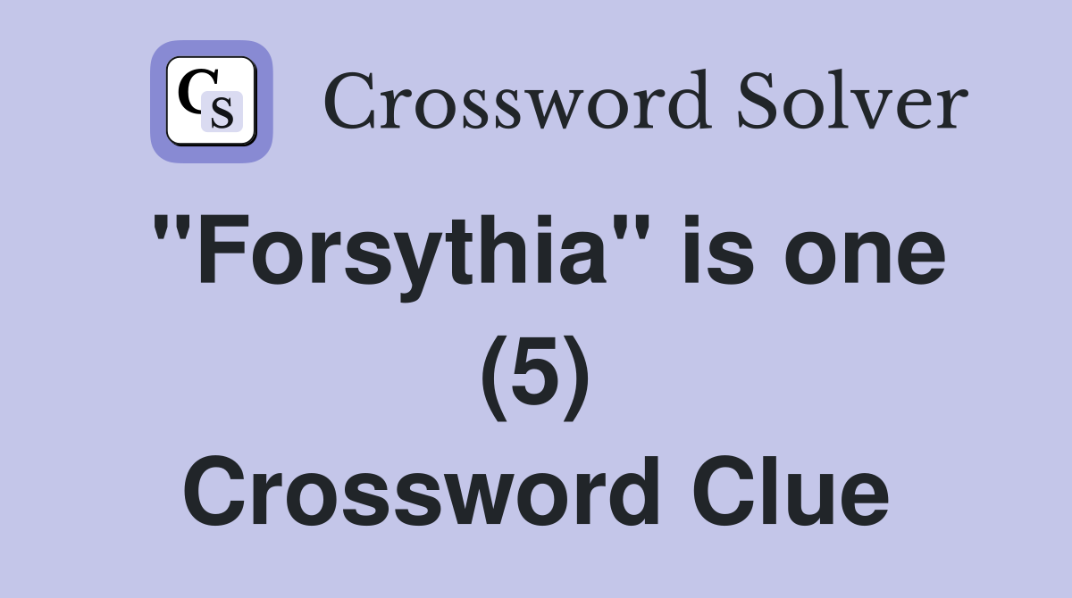 "Forsythia" is one (5) Crossword Clue