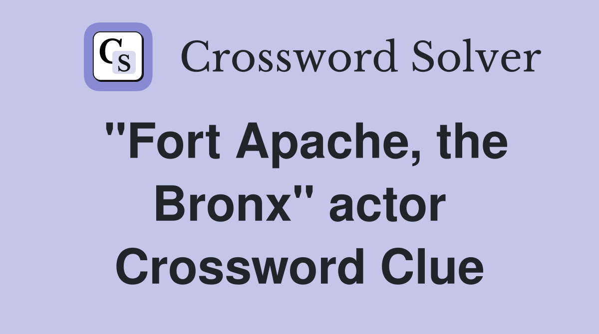 "Fort Apache, the Bronx" actor Crossword Clue