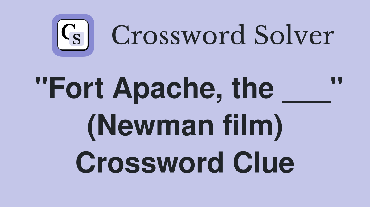 "Fort Apache, the ___" (Newman film) Crossword Clue
