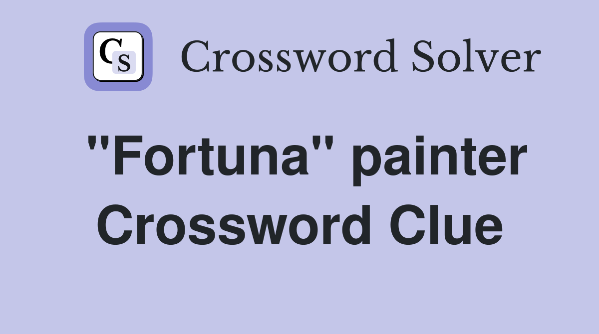 "Fortuna" painter Crossword Clue