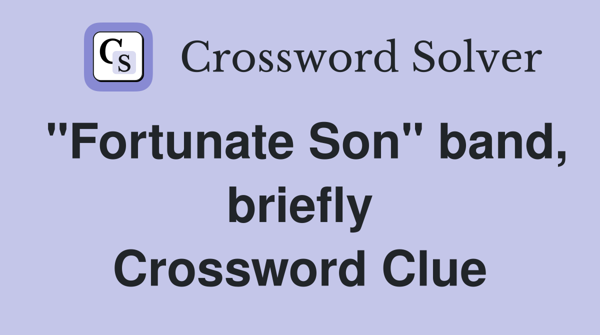 "Fortunate Son" band, briefly Crossword Clue