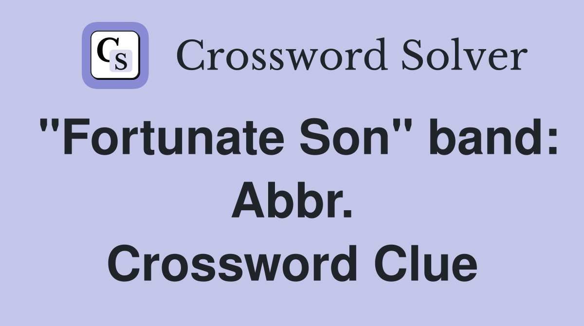 "Fortunate Son" band: Abbr. Crossword Clue