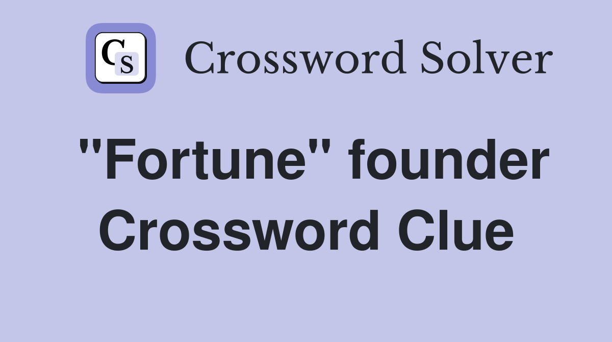 "Fortune" founder Crossword Clue