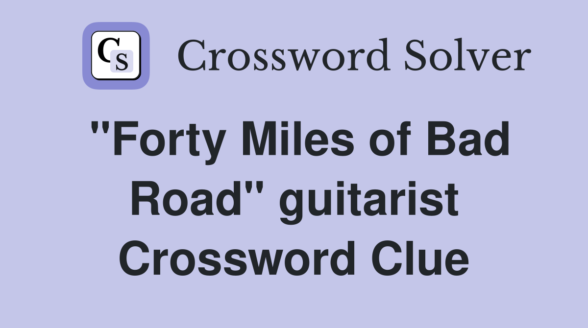 "Forty Miles of Bad Road" guitarist Crossword Clue