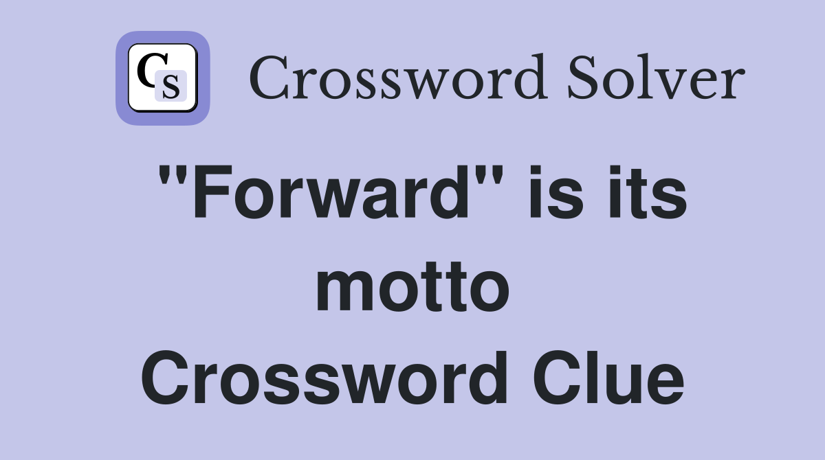 "Forward" is its motto Crossword Clue
