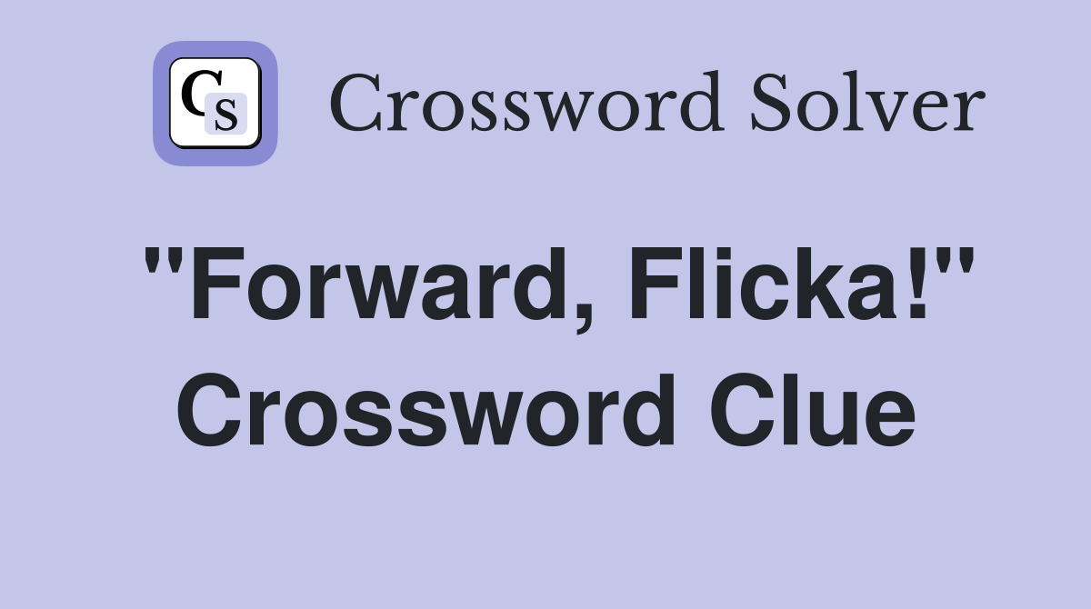 "Forward, Flicka!" Crossword Clue