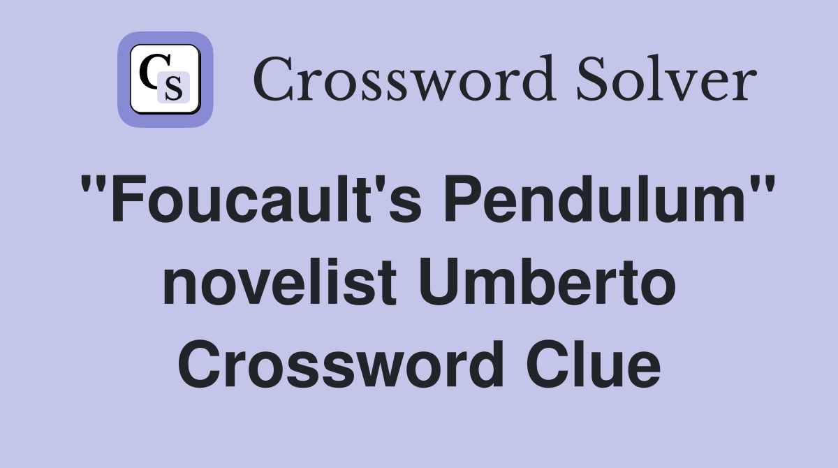 "Foucault's Pendulum" novelist Umberto Crossword Clue