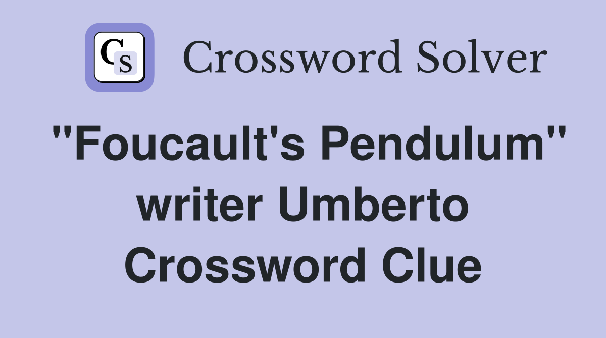 "Foucault's Pendulum" writer Umberto Crossword Clue