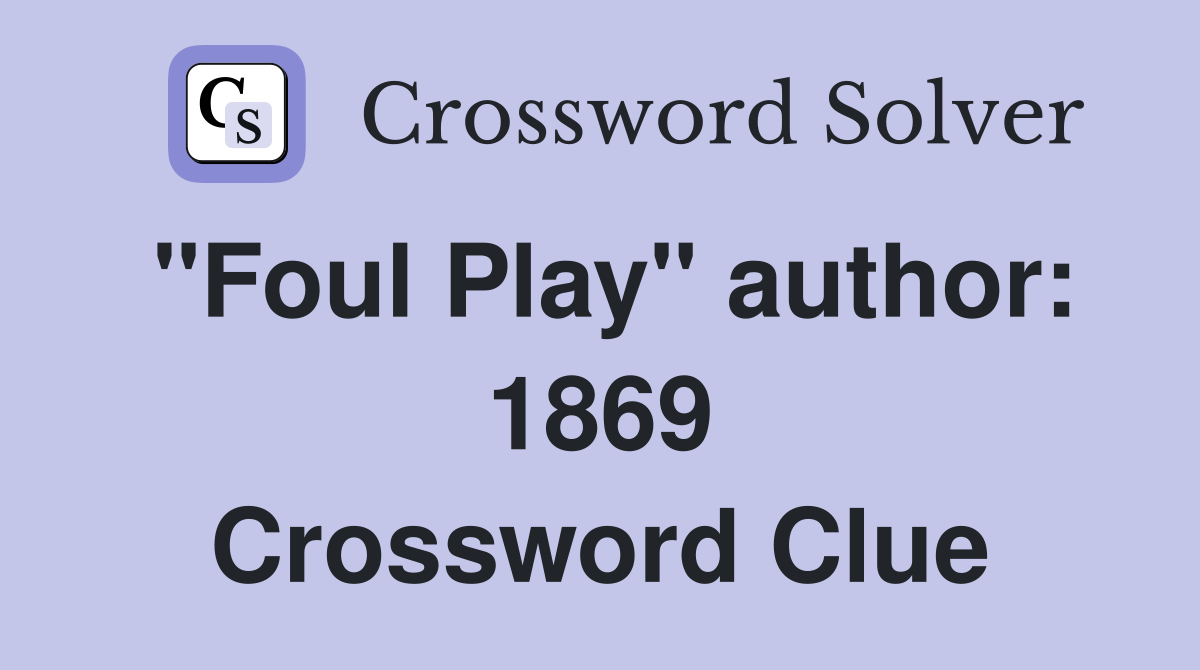 "Foul Play" author: 1869 Crossword Clue