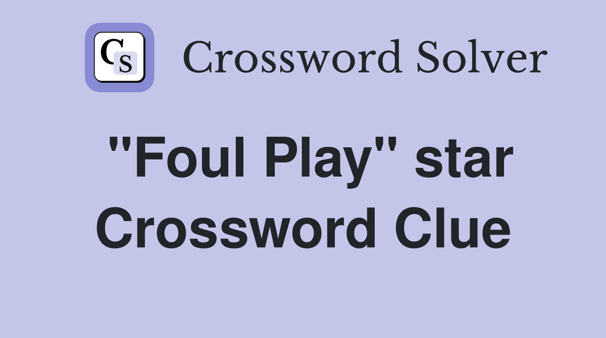 "Foul Play" star Crossword Clue