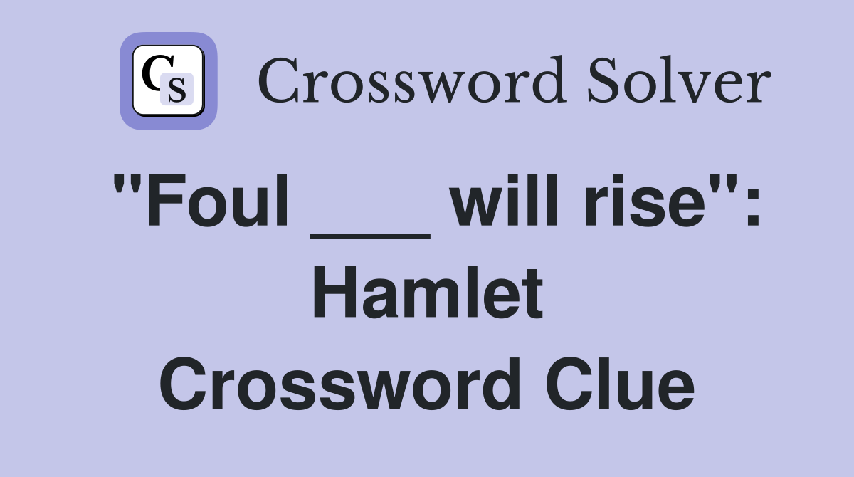 "Foul ___ will rise": Hamlet Crossword Clue